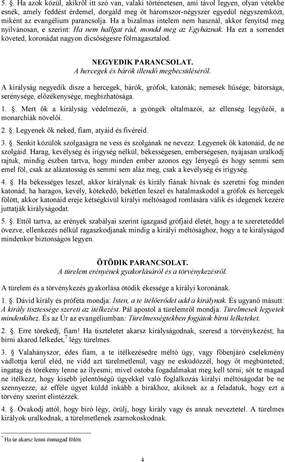 Ha ezt a sorrendet követed, koronádat nagyon dicsőségesre fölmagasztalod. NEGYEDIK PARANCSOLAT. A hercegek és bárók illendő megbecsüléséről.
