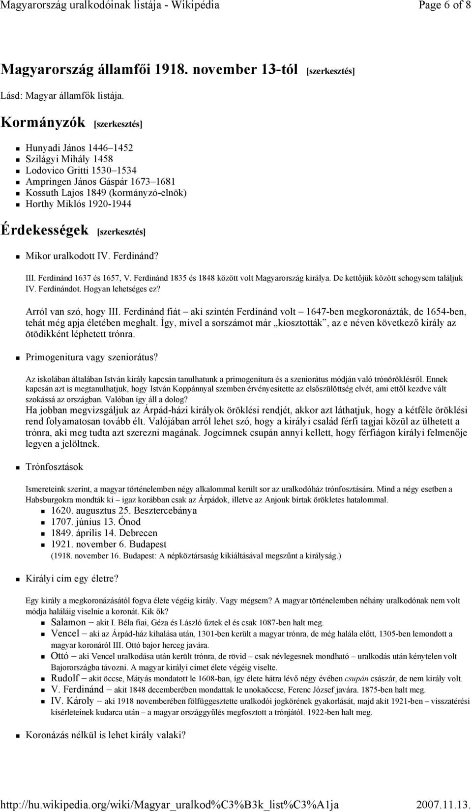 Érdekességek [szerkesztés] Mikor uralkodott IV. Ferdinánd? III. Ferdinánd 1637 és 1657, V. Ferdinánd 1835 és 1848 között volt Magyarország királya. De kettőjük között sehogysem találjuk IV.