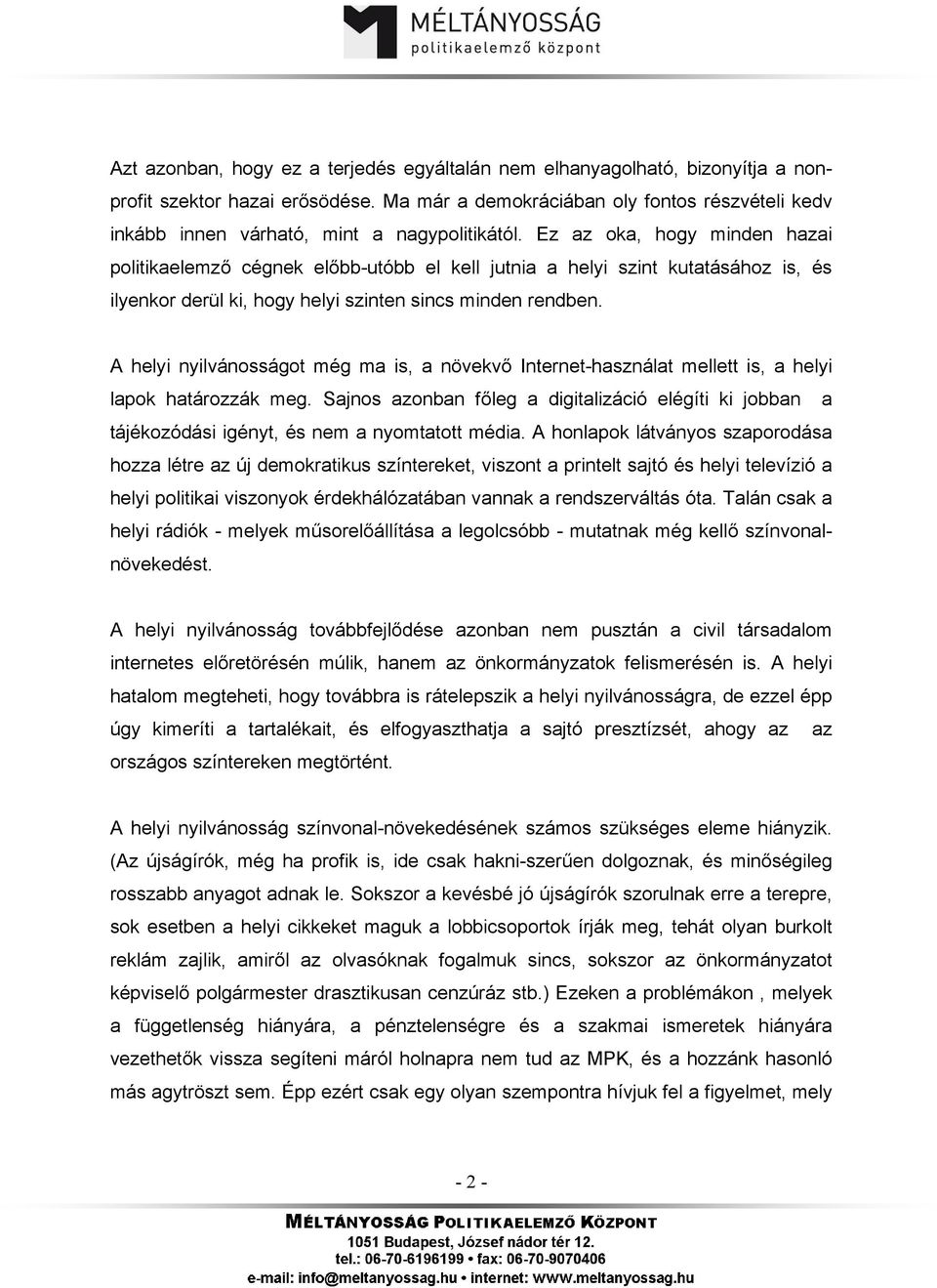 Ez az oka, hogy minden hazai politikaelemző cégnek előbb-utóbb el kell jutnia a helyi szint kutatásához is, és ilyenkor derül ki, hogy helyi szinten sincs minden rendben.