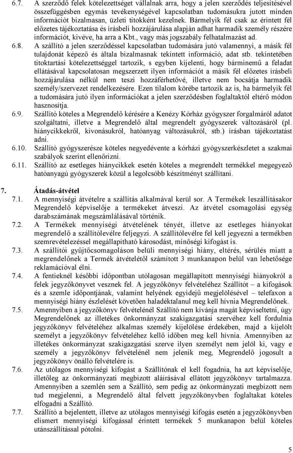 , vagy más jogszabály felhatalmazást ad. 6.8.