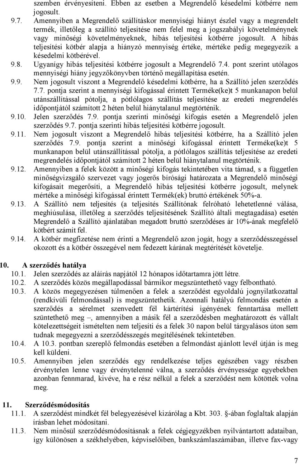 hibás teljesítési kötbérre jogosult. A hibás teljesítési kötbér alapja a hiányzó mennyiség értéke, mértéke pedig megegyezik a késedelmi kötbérével. 9.8.