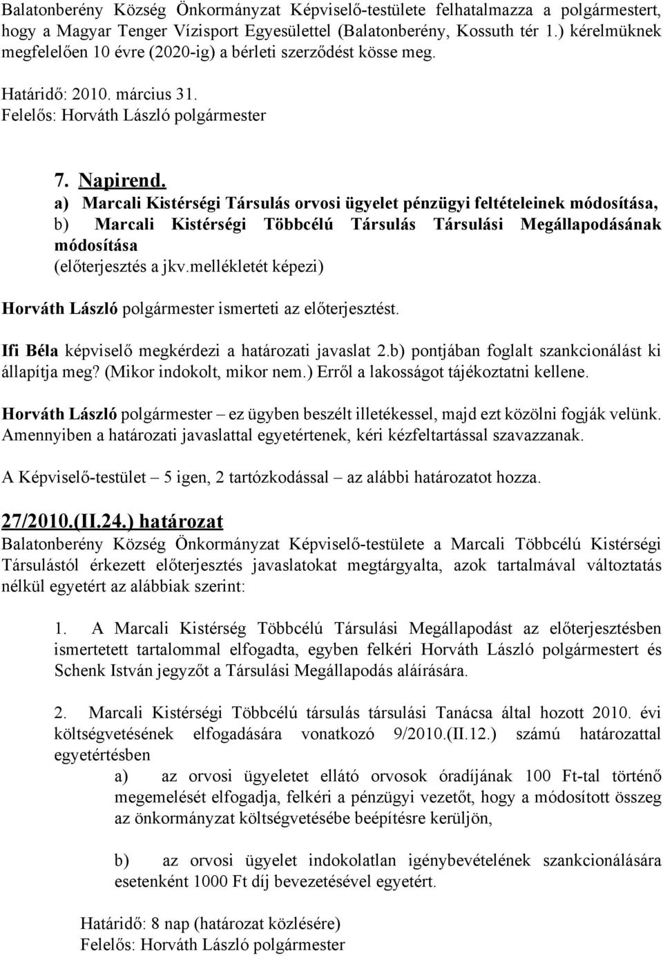 a) Marcali Kistérségi Társulás orvosi ügyelet pénzügyi feltételeinek módosítása, b) Marcali Kistérségi Többcélú Társulás Társulási Megállapodásának módosítása (előterjesztés a jkv.