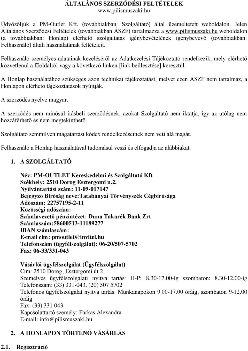 hu weboldalon (a továbbiakban: Honlap) elérhető szolgáltatás igénybevételének igénybevevő (továbbiakban: Felhasználó) általi használatának feltételeit.