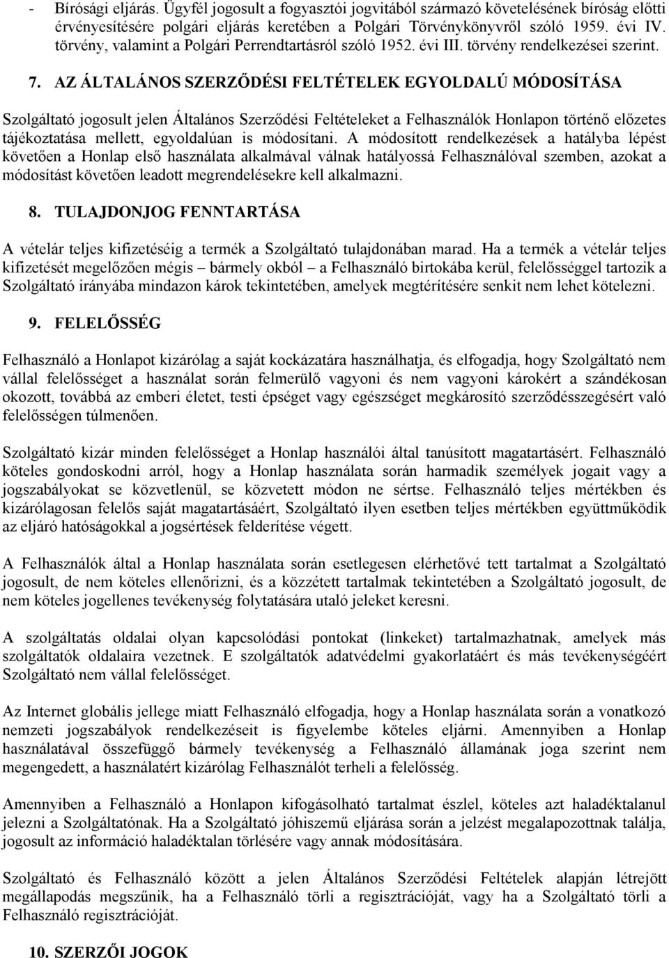 AZ ÁLTALÁNOS SZERZŐDÉSI FELTÉTELEK EGYOLDALÚ MÓDOSÍTÁSA Szolgáltató jogosult jelen Általános Szerződési Feltételeket a Felhasználók Honlapon történő előzetes tájékoztatása mellett, egyoldalúan is