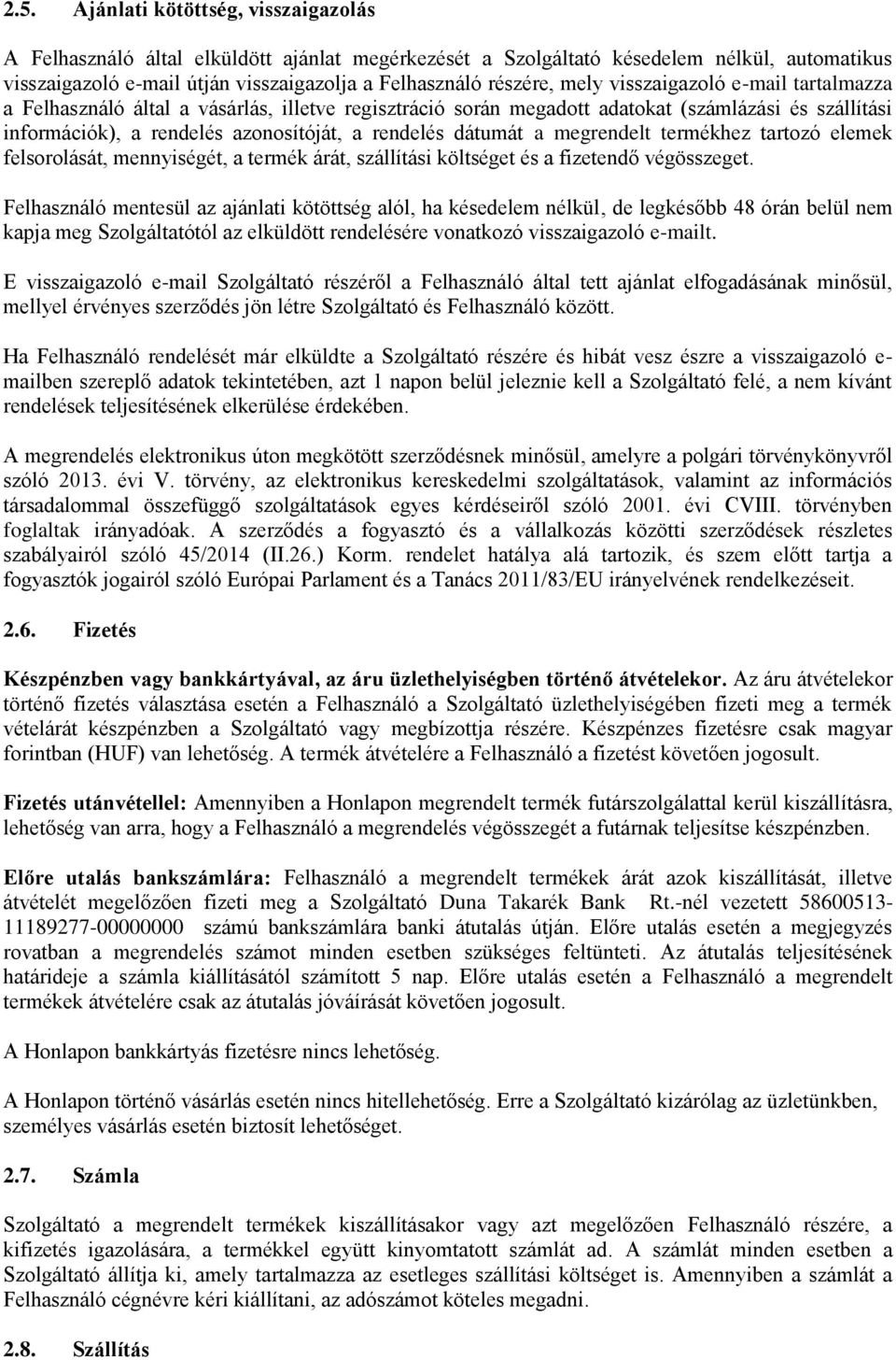 a megrendelt termékhez tartozó elemek felsorolását, mennyiségét, a termék árát, szállítási költséget és a fizetendő végösszeget.