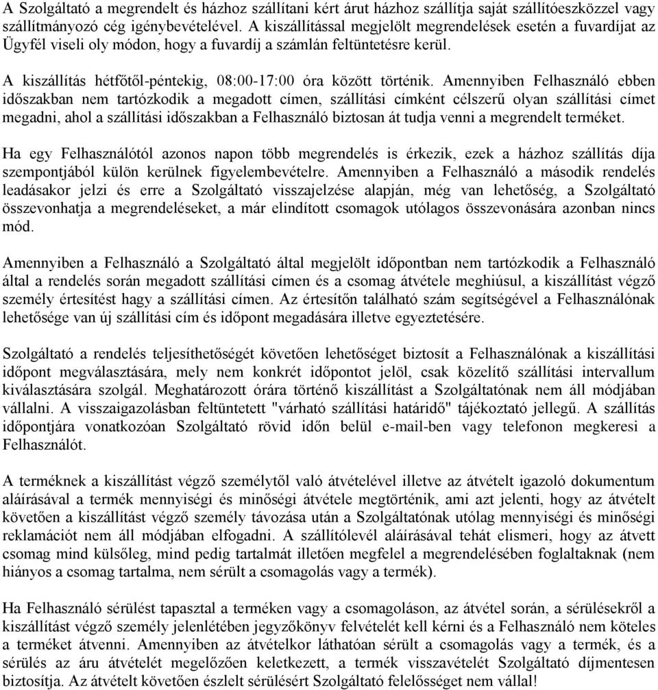 A kiszállítás hétfőtől-péntekig, 08:00-17:00 óra között történik.