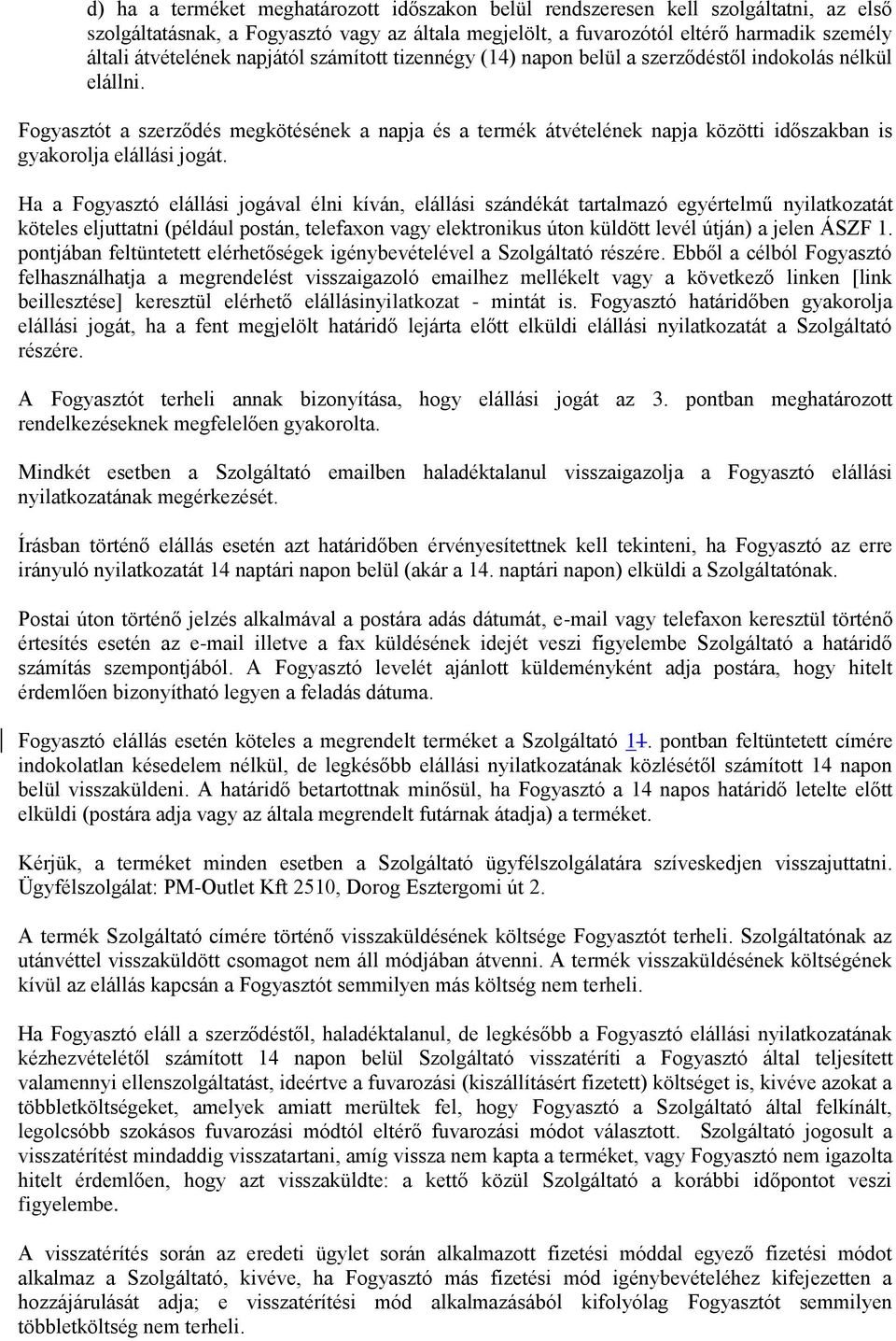 Fogyasztót a szerződés megkötésének a napja és a termék átvételének napja közötti időszakban is gyakorolja elállási jogát.