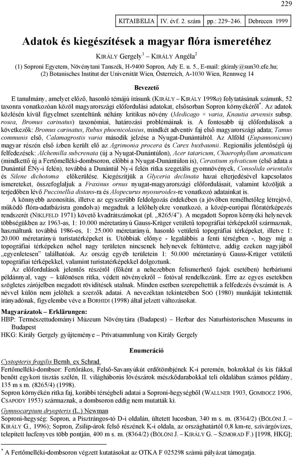 taxonra vonatkozóan közöl magyarországi előfordulási adatokat, elsősorban Sopron környékéről *.