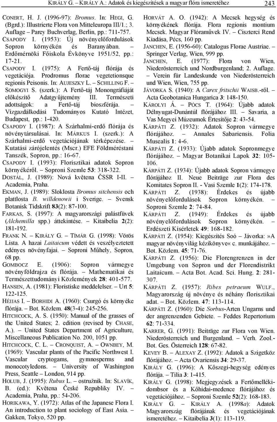 Prodromus florae vegetetionsque regionis Peisonis. In: AUJESZKY L. SCHILLING F. SOMOGYI S. (szerk.): A Fertő-táj Monongráfiáját előkészítő Adatgyűjtemény III.