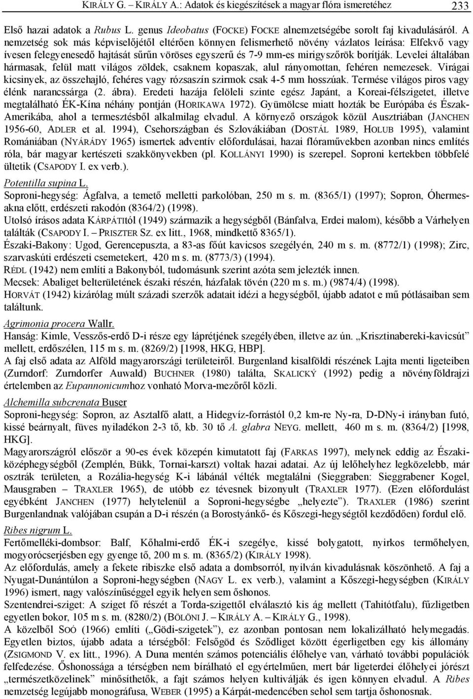 Levelei általában hármasak, felül matt világos zöldek, csaknem kopaszak, alul rányomottan, fehéren nemezesek. Virágai kicsinyek, az összehajló, fehéres vagy rózsaszín szirmok csak 4-5 mm hosszúak.