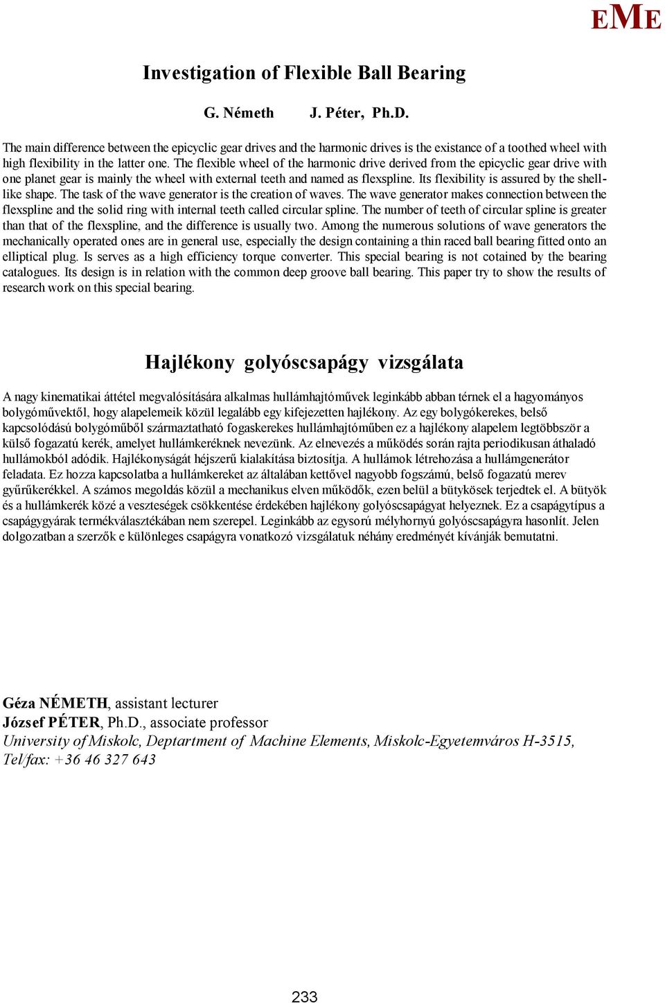 The flexible wheel of the harmonic drive derived from the epicyclic gear drive with one planet gear is mainly the wheel with external teeth and named as flexspline.