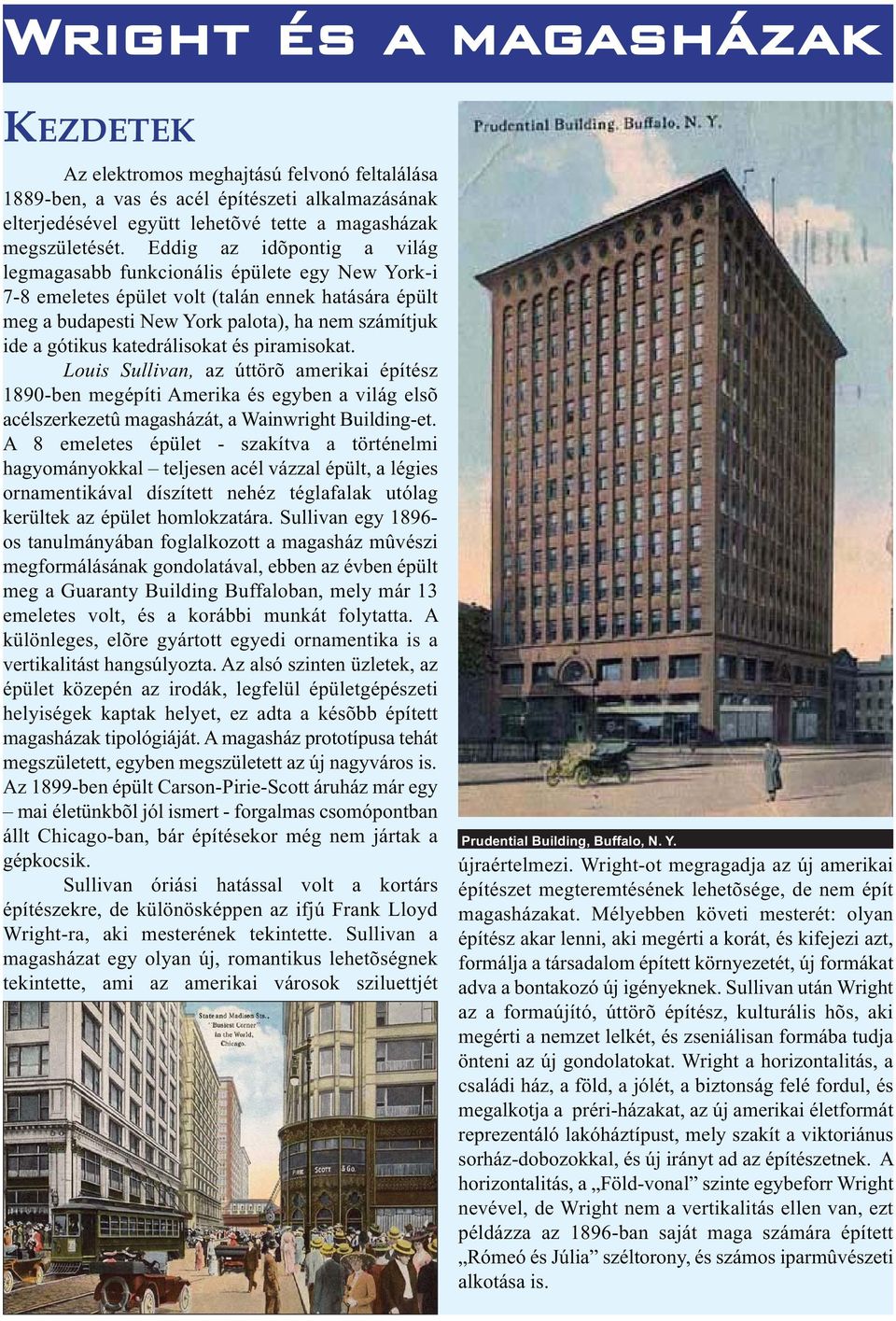 katedrálisokat és piramisokat. Louis Sullivan, az úttörõ amerikai építész 1890-ben megépíti Amerika és egyben a világ elsõ acélszerkezetû magasházát, a Wainwright Building-et.