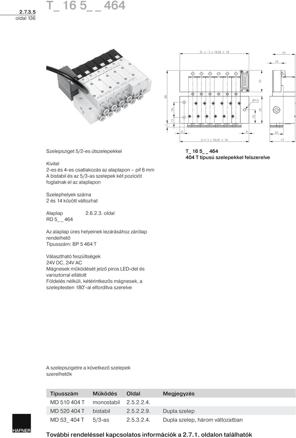 alaplapon T_ 16 5 464 404 T típusú szelepekkel felszerelve Szelephelyek száma 2 és 14 között változhat Alaplap RD 5 464 2.6.2.3.