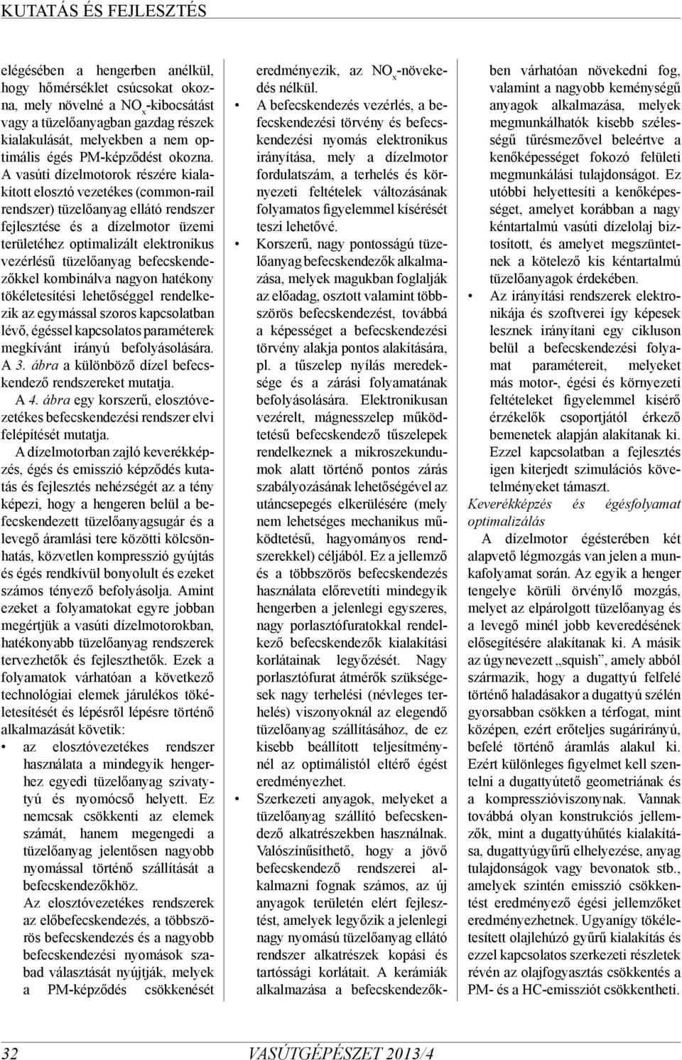 A vasúti dízelmotorok részére kialakított elosztó vezetékes (common-rail rendszer) tüzelőanyag ellátó rendszer fejlesztése és a dízelmotor üzemi területéhez optimalizált elektronikus vezérlésű
