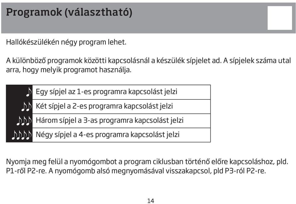 Egy sípjel az 1-es programra kapcsolást jelzi Két sípjel a 2-es programra kapcsolást jelzi Három sípjel a 3-as programra kapcsolást