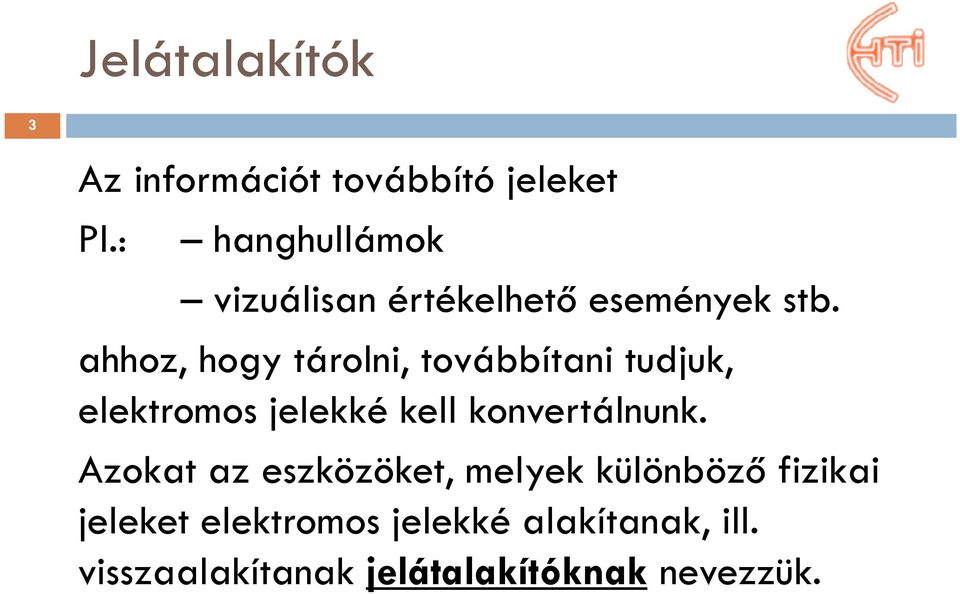 ahhoz, hogy tárolni, továbbítani tudjuk, elektromos jelekké kell konvertálnunk.