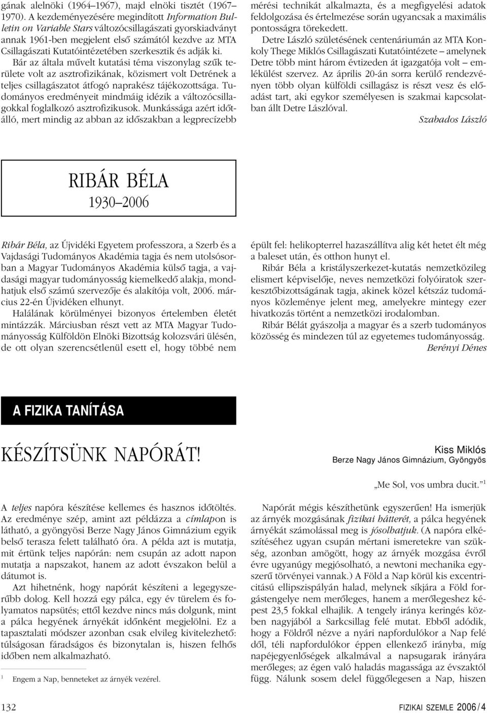 Bár z áltl mûvelt kuttái tém vizonylg zûk területe volt z ztrofizikánk, közimert volt Detrének telje cillgáztot átfogó nprkéz tájékozottág.