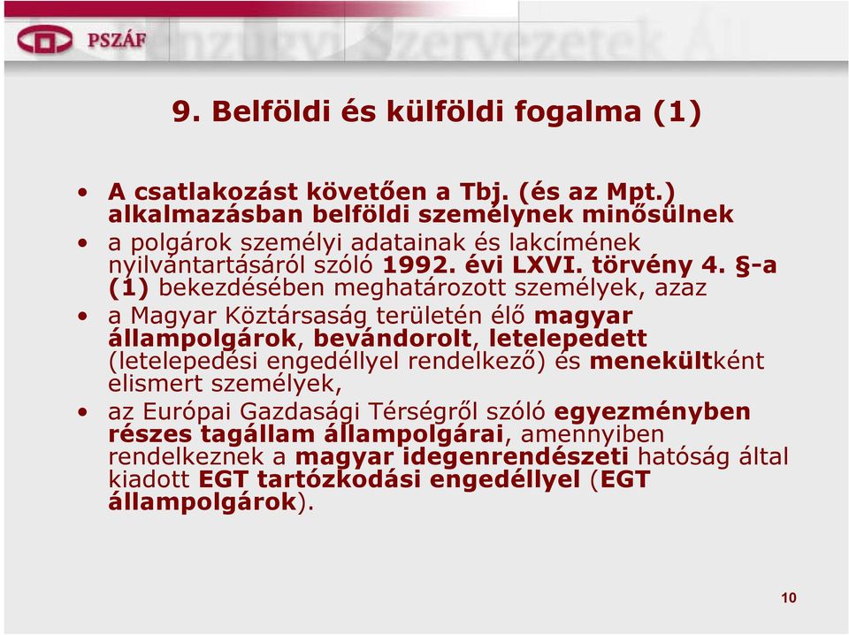 -a (1) bekezdésében meghatározott személyek, azaz a Magyar Köztársaság területén élő magyar állampolgárok, bevándorolt, letelepedett (letelepedési