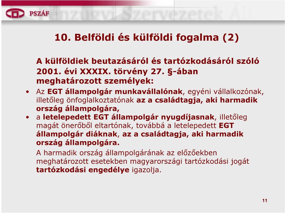 ország állampolgára, a letelepedett EGT állampolgár nyugdíjasnak, illetőleg magát önerőből eltartónak, továbbá a letelepedett EGT állampolgár diáknak,