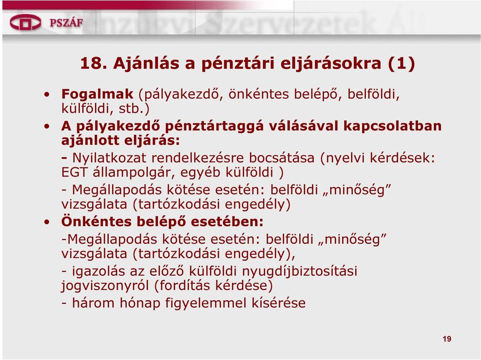 egyéb külföldi ) - Megállapodás kötése esetén: belföldi minőség vizsgálata (tartózkodási engedély) Önkéntes belépő esetében: -Megállapodás