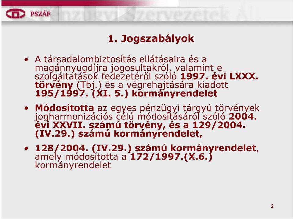 ) kormányrendelet Módosította az egyes pénzügyi tárgyú törvények jogharmonizációs célú módosításáról szóló 2004.