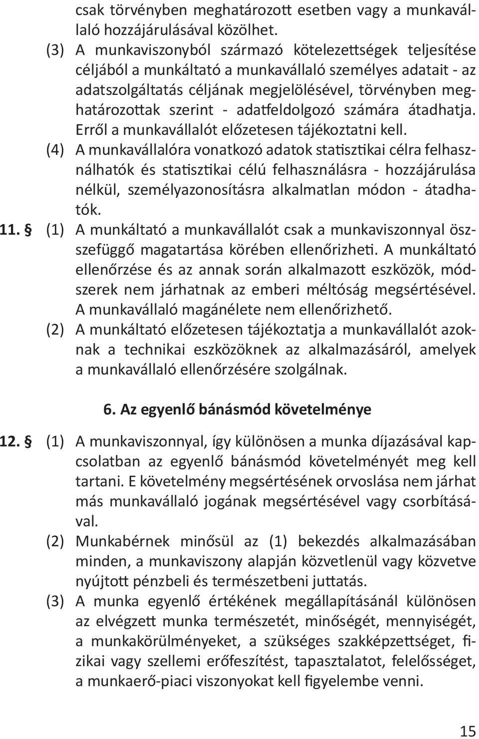 adatfeldolgozó számára átadhatja. Erről a munkavállalót előzetesen tájékoztatni kell. (4).