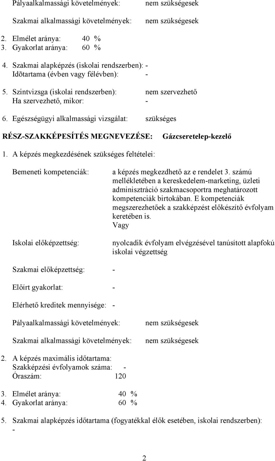 Egészségügyi alkalmassági vizsgálat: szükséges RÉSZ-SZAKKÉPESÍTÉS MEGNEVEZÉSE: Gázcseretelep-kezelő 1.