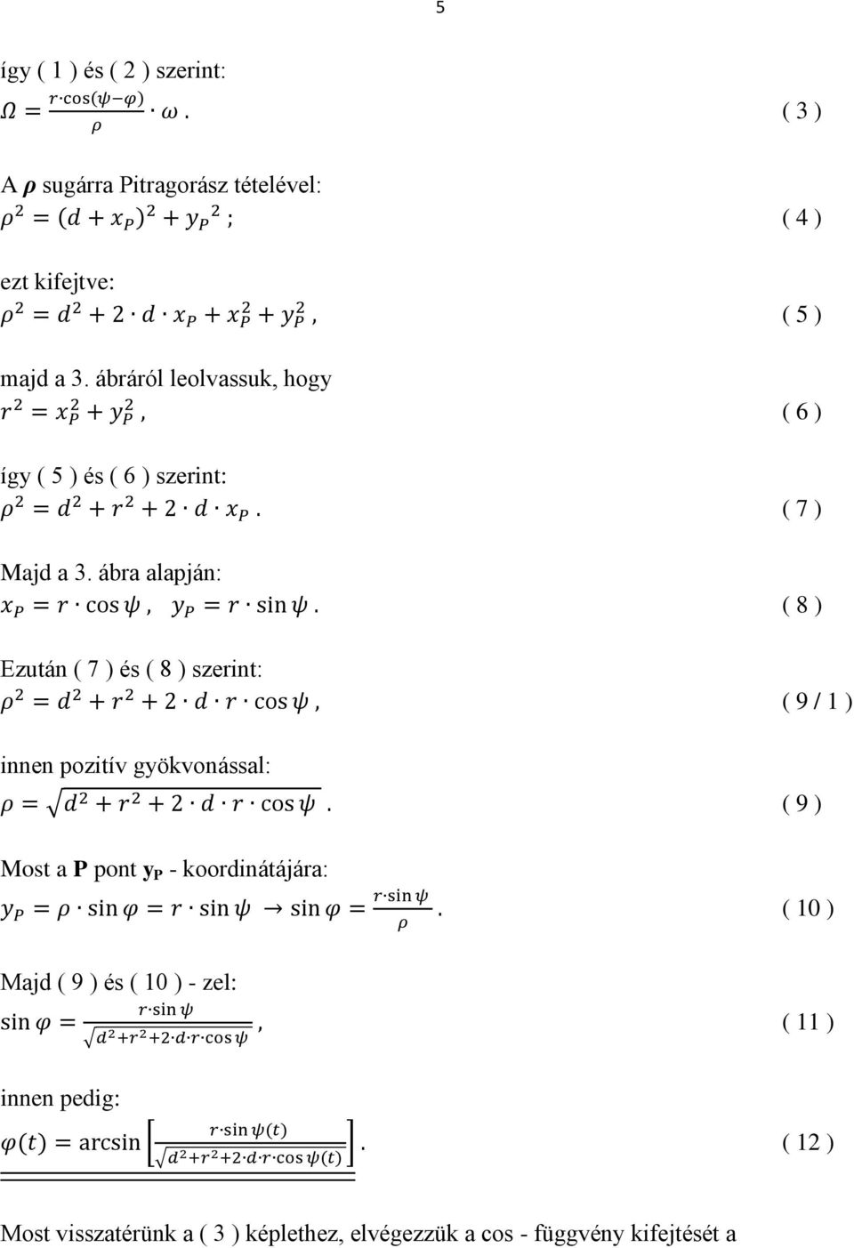 ábra alapján: Ezután ( 7 ) és ( 8 ) szerint: innen pozitív gyökvonással: Most a P pont y P - koordinátájára: ( 4