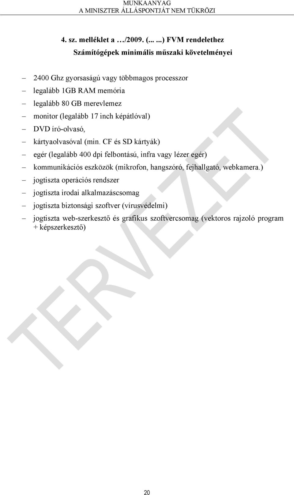 merevlemez monitor (legalább 17 inch képátlóval) DVD író-olvasó, kártyaolvasóval (min.
