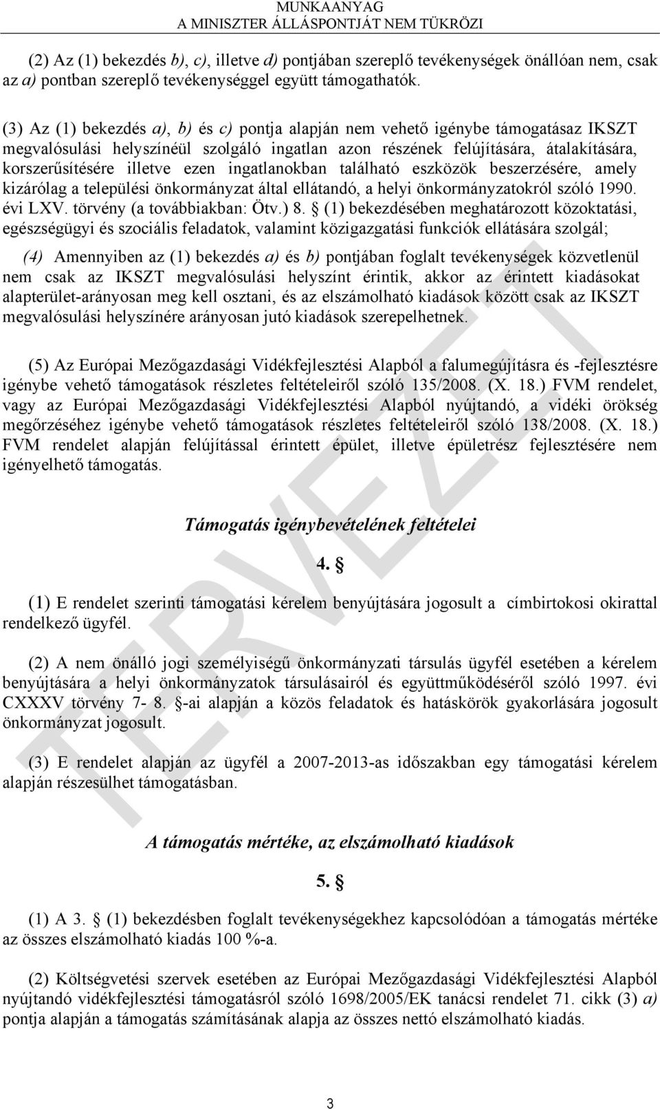 ezen ingatlanokban található eszközök beszerzésére, amely kizárólag a települési önkormányzat által ellátandó, a helyi önkormányzatokról szóló 1990. évi LXV. törvény (a továbbiakban: Ötv.) 8.