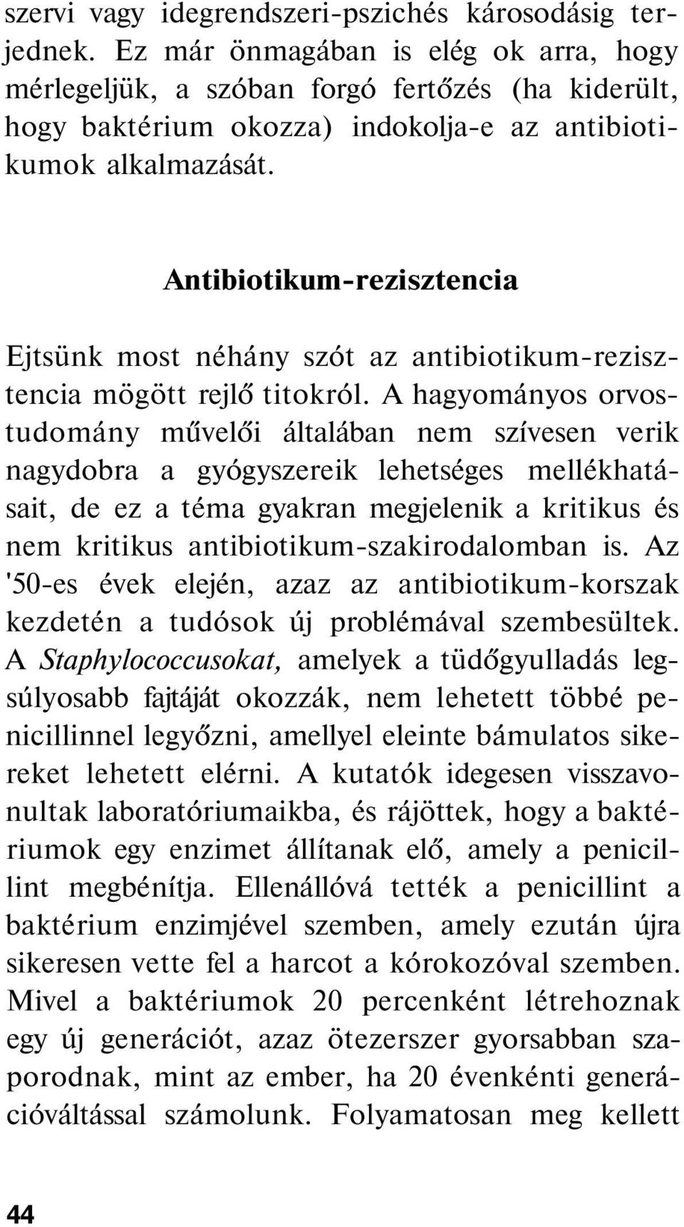 Antibiotikum-rezisztencia Ejtsünk most néhány szót az antibiotikum-rezisztencia mögött rejlő titokról.