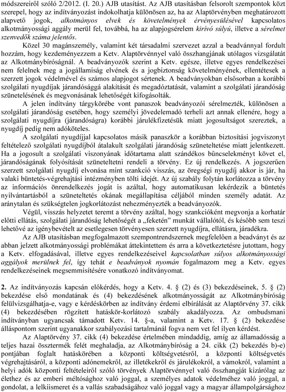 érvényesülésével kapcsolatos alkotmányossági aggály merül fel, továbbá, ha az alapjogsérelem kirívó súlyú, illetve a sérelmet szenvedők száma jelentős.