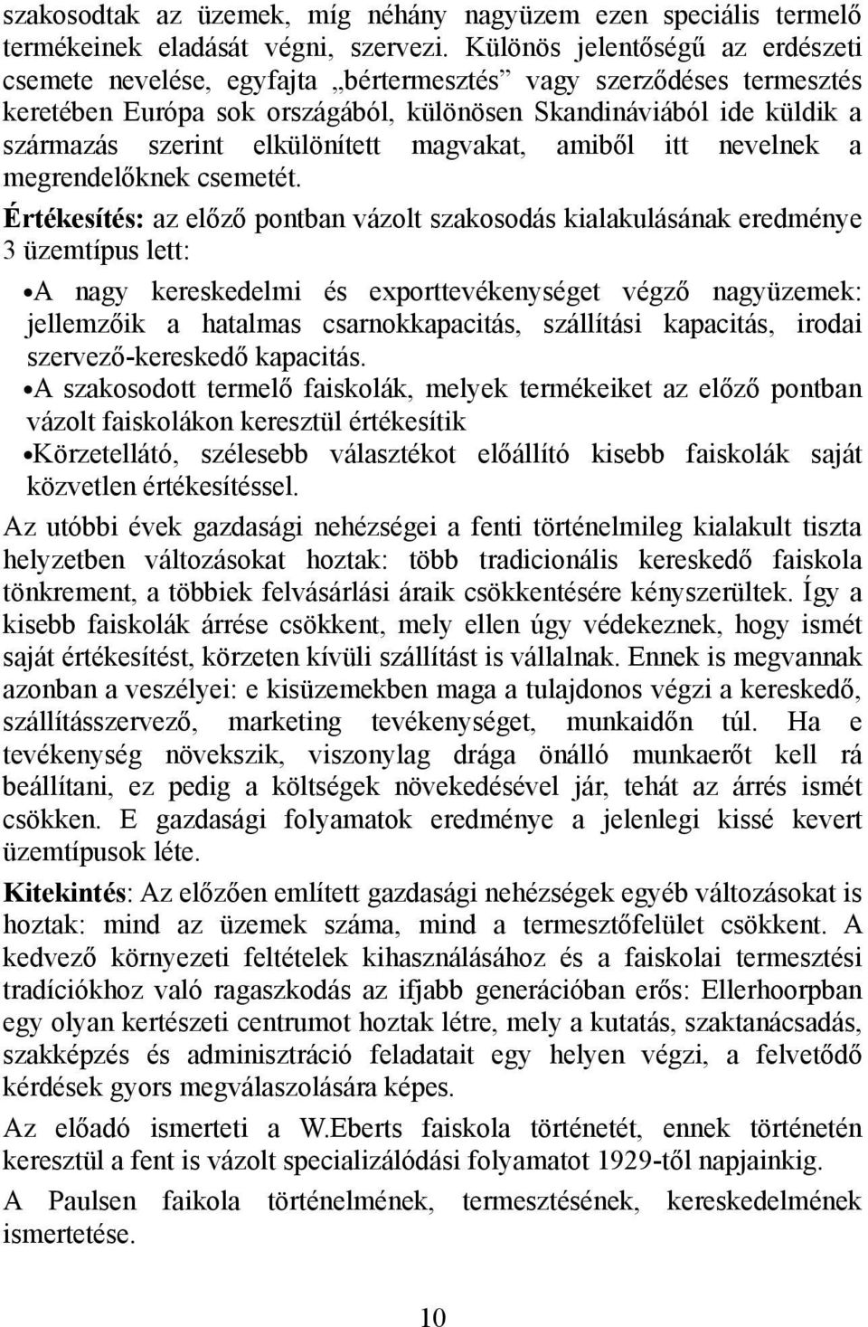 elkülönített magvakat, amiből itt nevelnek a megrendelőknek csemetét.