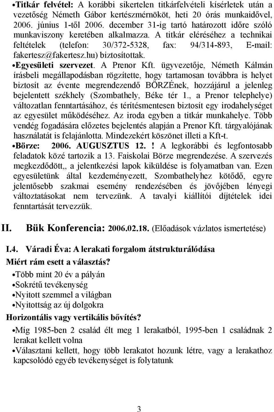 hu) biztosítottak. Egyesületi szervezet. A Prenor Kft.