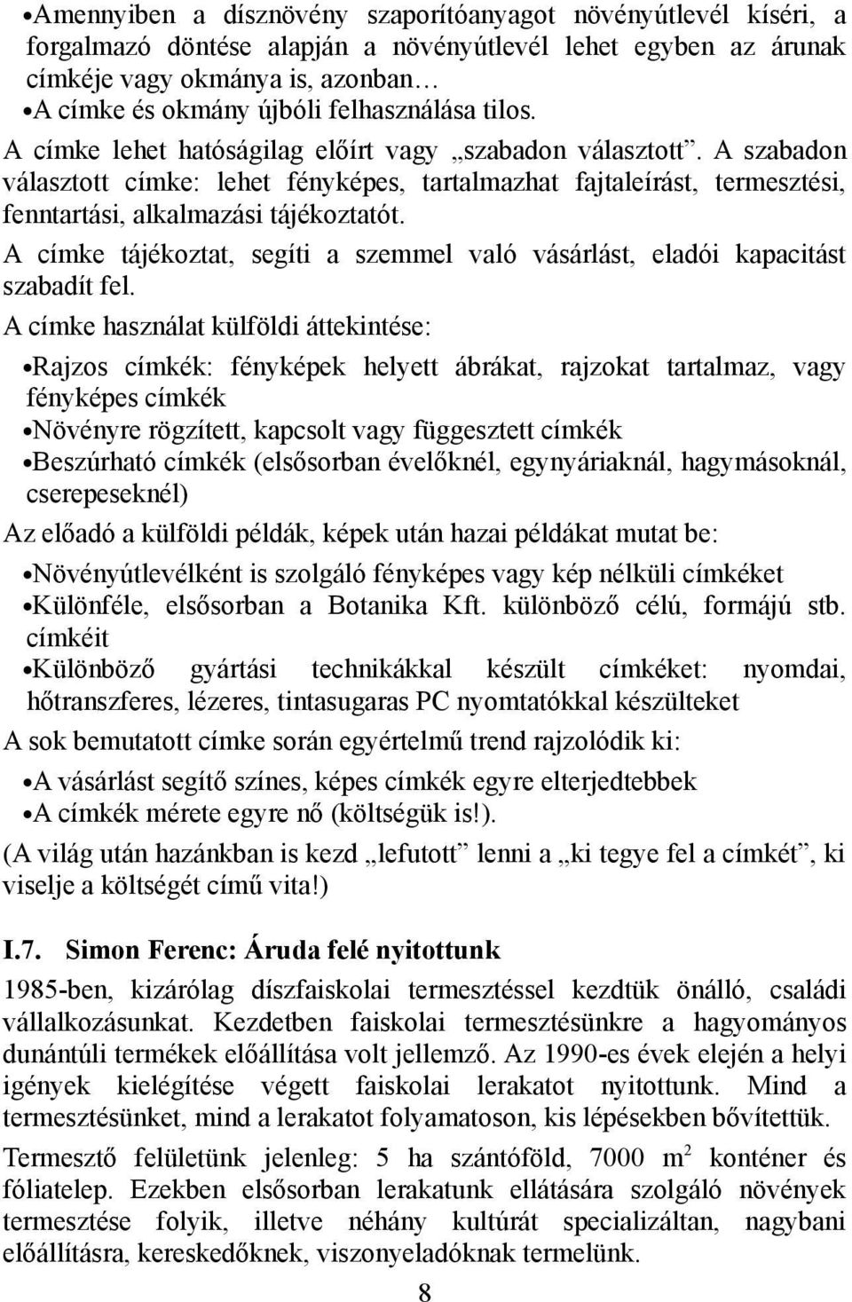A szabadon választott címke: lehet fényképes, tartalmazhat fajtaleírást, termesztési, fenntartási, alkalmazási tájékoztatót.