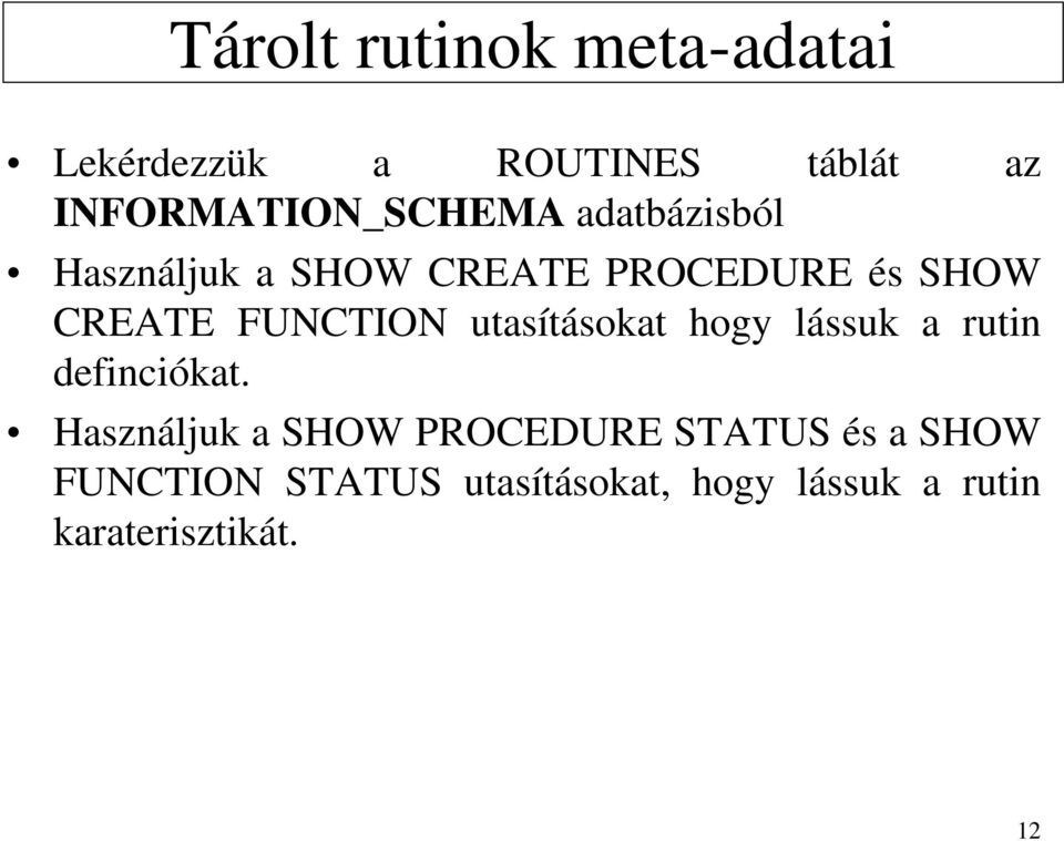 CREATE FUNCTION utasításokat hogy lássuk a rutin definciókat.