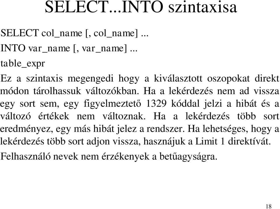 Ha a lekérdezés nem ad vissza egy sort sem, egy figyelmeztető 1329 kóddal jelzi a hibát és a változó értékek nem változnak.