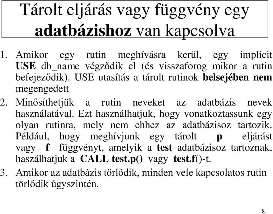 USE utasítás a tárolt rutinok belsejében nem megengedett 2. Minősíthetjük a rutin neveket az adatbázis nevek használatával.