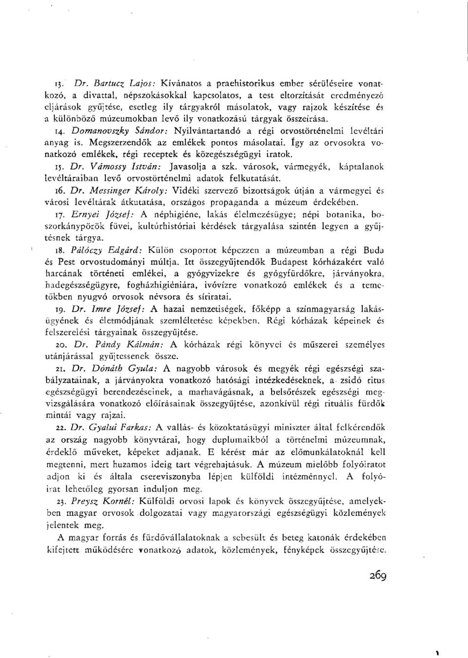 vagy rajzok készítése és a különböző múzeumokban levő ily vonatkozású tárgyak összeírása. 14. Damanovszky Sándor: Nyilvántartandó a régi orvostörténelmi levéltári anyag is.