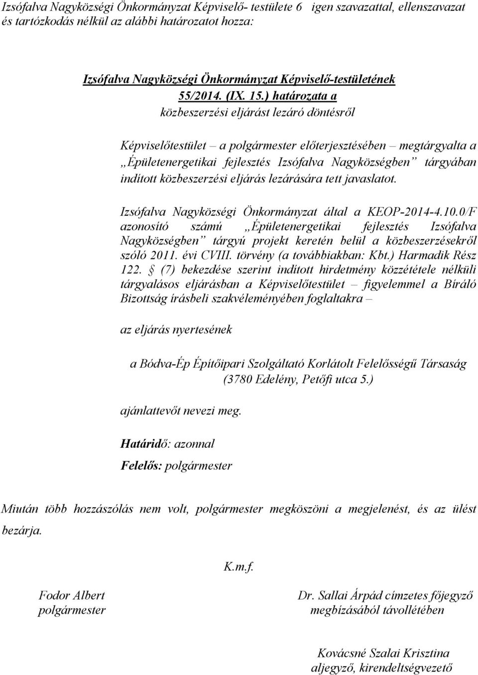 ) határozata a közbeszerzési eljárást lezáró döntésről Képviselőtestület a polgármester előterjesztésében megtárgyalta a Épületenergetikai fejlesztés Izsófalva Nagyközségben tárgyában indított