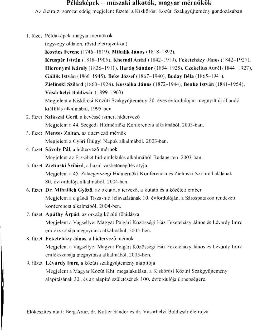 (1842-1927), Hieronymi Károly (1836-1911), Hartig Sándor (1854-1925), Czekelius Aurél (1844-1927), Gállik István (1866-1945), Beké József (1867-1940), Buday Béla (1865-1941), Zielinski Szilárd