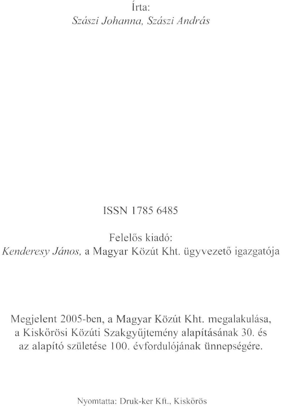 ügyvezető igazgatója Megjelent 2005-ben, a Magyar Közút Kht.