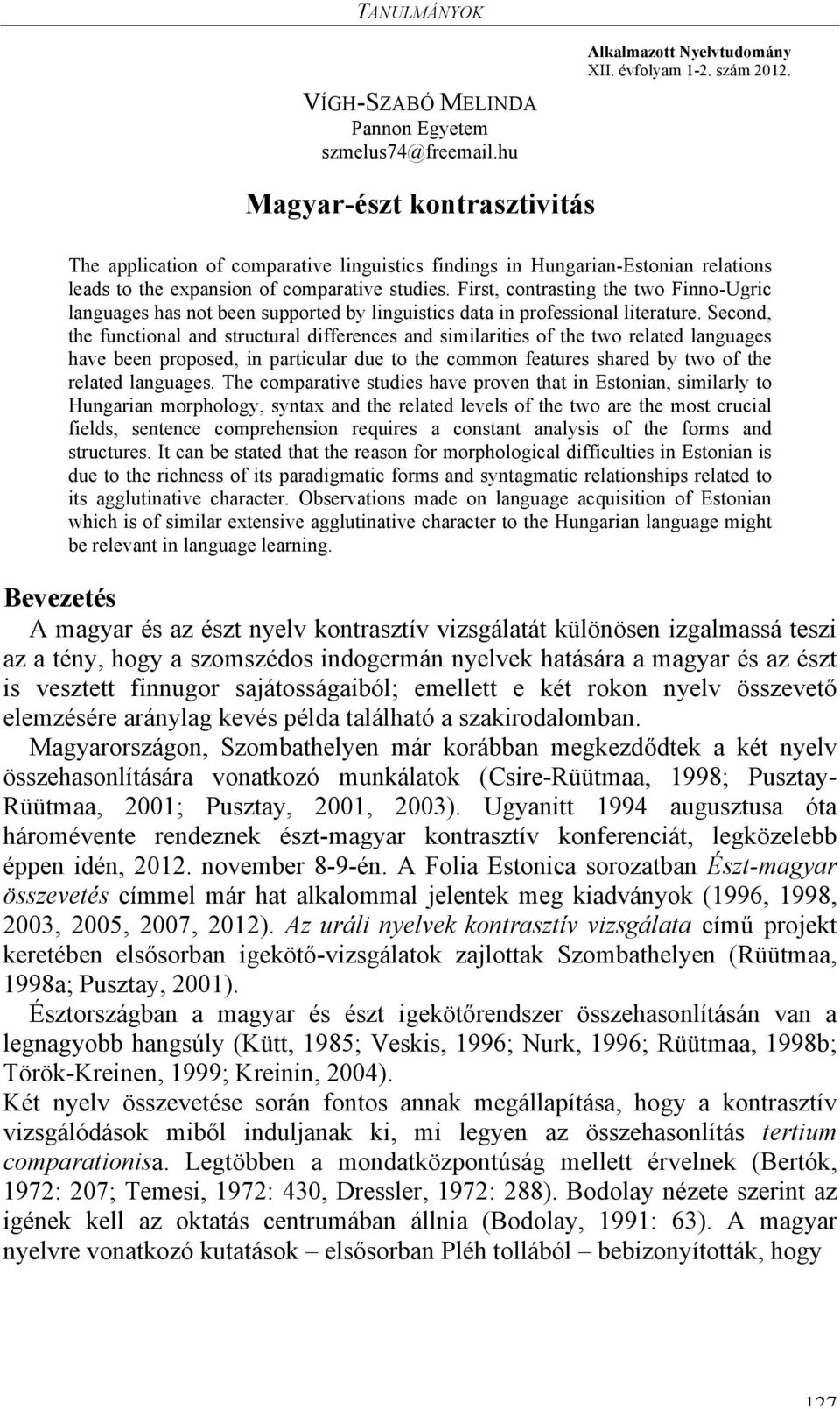 First, contrasting the two Finno-Ugric languages has not been supported by linguistics data in professional literature.