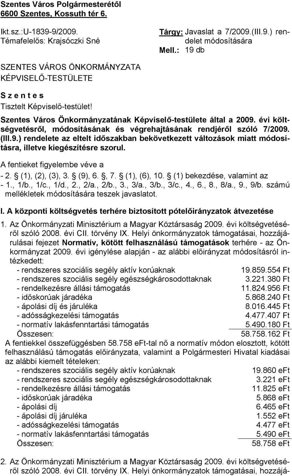évi költségvetésről, módosításának és végrehajtásának rendjéről szóló 7/2009. (III.9.) rendelete az eltelt időszakban bekövetkezett változások miatt módosításra, illetve kiegészítésre szorul.
