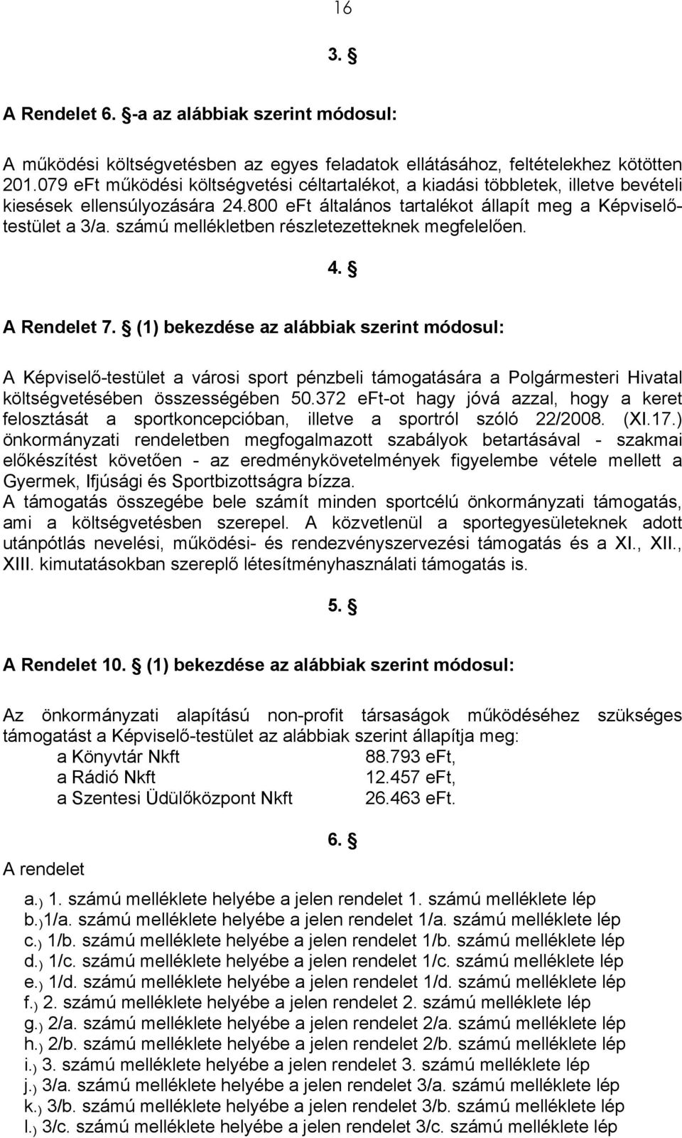 számú mellékletben részletezetteknek megfelelően. 4. A Rendelet 7.