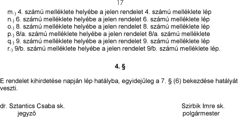 számú melléklete q. ) 9. számú melléklete helyébe a jelen rendelet 9. számú melléklete lép r. ) 9/b. számú melléklete helyébe a jelen rendelet 9/b.