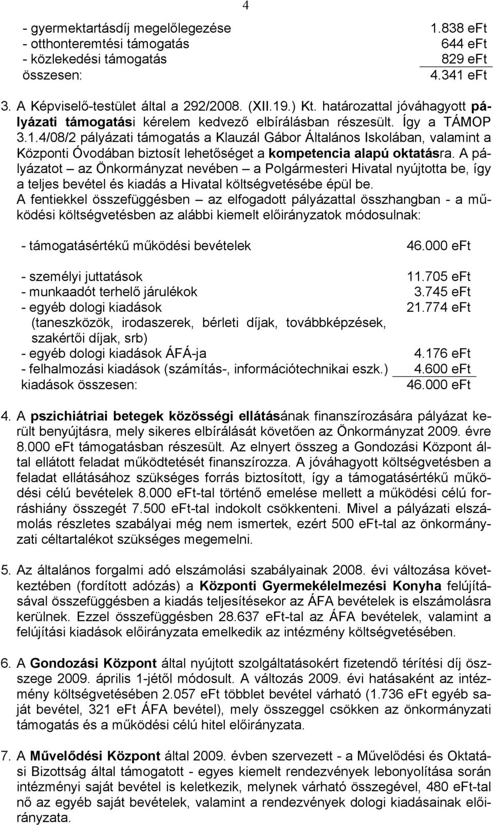 4/08/2 pályázati támogatás a Klauzál Gábor Általános Iskolában, valamint a Központi Óvodában biztosít lehetőséget a kompetencia alapú oktatásra.