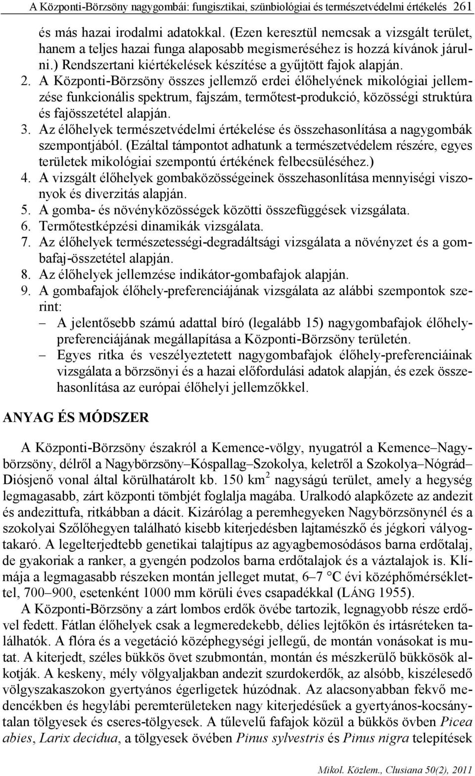 A Központi-Börzsöny összes jellemző erdei élőhelyének mikológiai jellemzése funkcionális spektrum, fajszám, termőtest-produkció, közösségi struktúra és fajösszetétel alapján. 3.