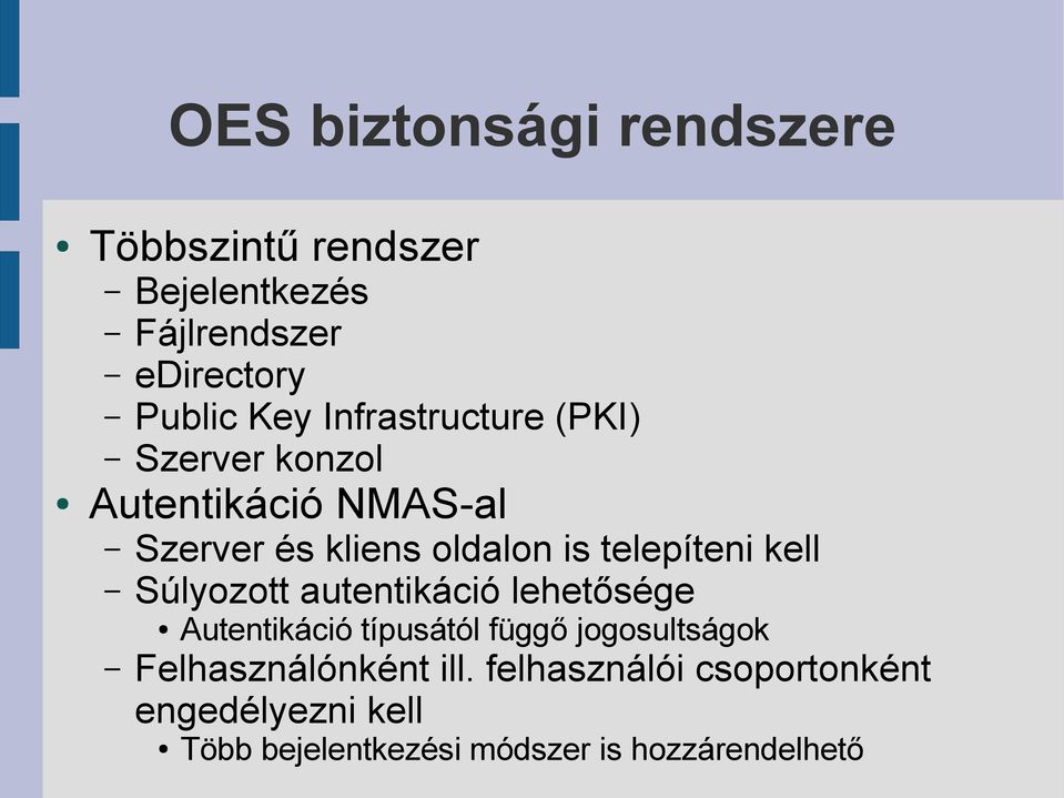 kell Súlyozott autentikáció lehetősége Autentikáció típusától függő jogosultságok