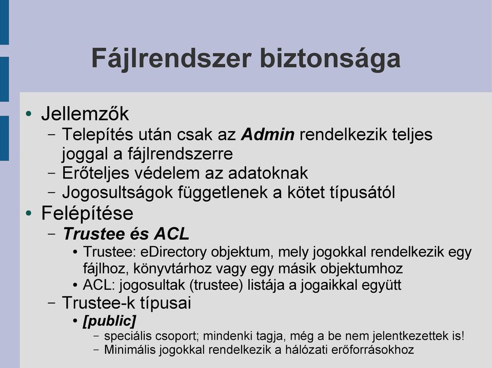 fájlhoz, könyvtárhoz vagy egy másik objektumhoz ACL: jogosultak (trustee) listája a jogaikkal együtt Trustee-k típusai